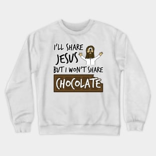 I'll Share Jesus Not Chocolate Funny Christian Humor Crewneck Sweatshirt